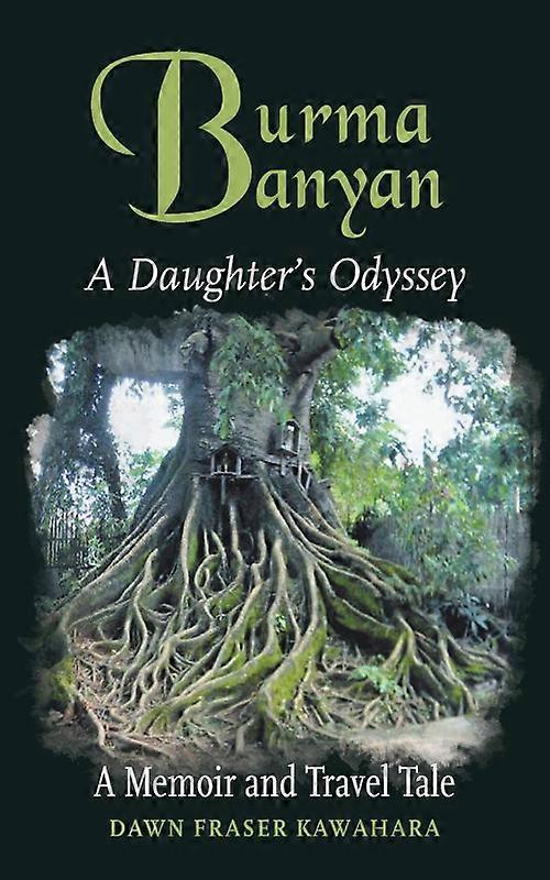 Burma Banyan A Daughters Odyssey