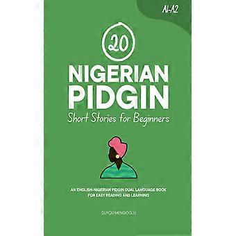 20 nigerianska pidginnoveller för nybörjare En engelsk-nigeriansk pidgin med två ord