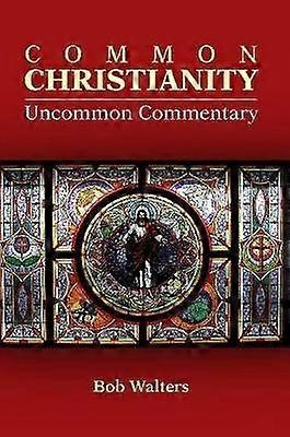 Common Christianity / Uncommon Commentary