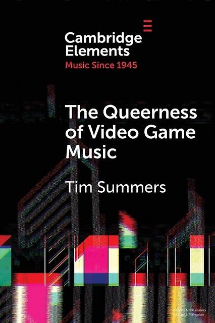 The Queerness Of Video Game Music by Summers & Tim Royal Holloway & University of London Paperback Book