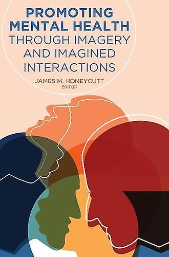Promoting Mental Health Through Imagery And Imagined Interactions by Peter Lang Publishing Inc Hardback Book