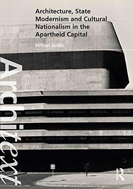 Architecture State Modernism And Cultural Nationalism In The Apartheid Capital by Judin & Hilton University of Witwatersrand & South Africa Paperback