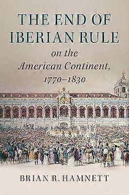 The End of Iberian Rule on the American Continent 17701830