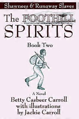 The Foothill SpiritsBook Two Shawnees  Runaway Slaves