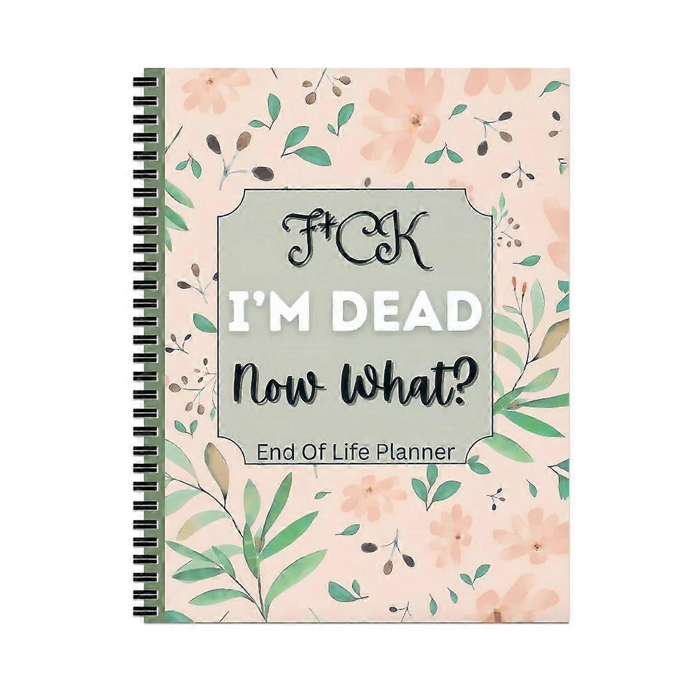 Fu*k I'm Dead Now What? End Of Life Planner Workbook Notebook Gift