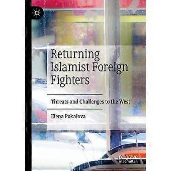 Returning Islamist Foreign Fighters Threats And Challenges To The West - Elena Pokalova