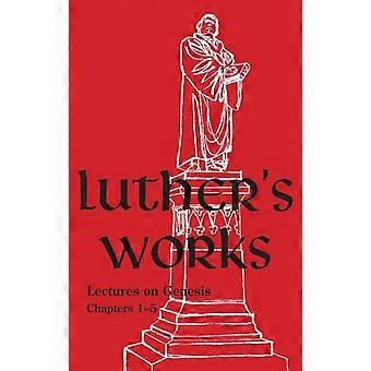 Luther's Works Volume 1 Lectures On Genesis Chapters 1-5 - Martin Luther - Hardcover - en Book