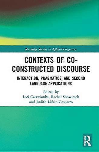 Contexts of Co Constructed Discourse: Interaction Pragmatics and Second Language Applications
