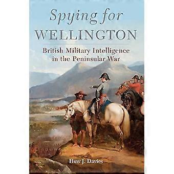 Spying for Wellington: British Military Intelligence in the Peninsular War (Campaigns and Commanders Series)