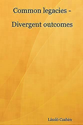 Common Legacies - Divergent Outcomes