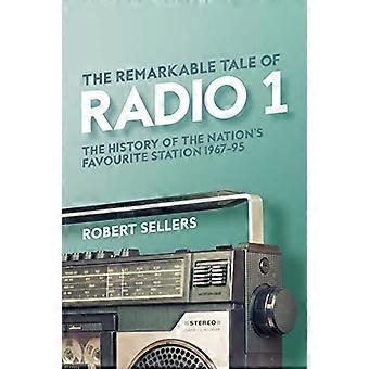 The Remarkable Tale of Radio 1: The History of the Nation's Favourite Station, 1967-95