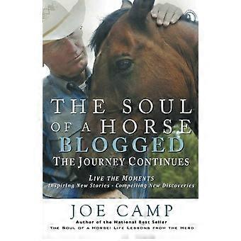 The Soul of a Horse BLOGGED - the Journey Continues: Live the Moments - Inspirerende nieuwe verhalen - Meeslepende nieuwe ontdekkingen