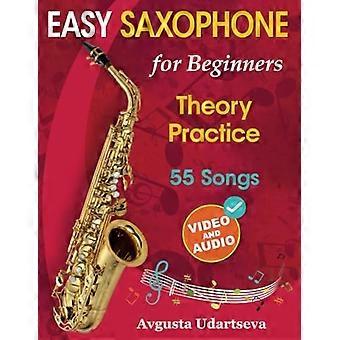 Saxophone facile pour les débutants : théorie, pratique et 55 chansons. Pour les enfants de 12 ans et + et les adultes. Avec vidéo et audio en ligne