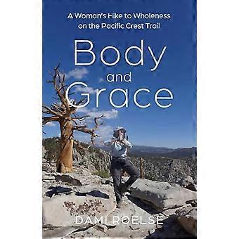 Body and Grace A Womans Hike to Wholeness on the Pacific Crest Trail