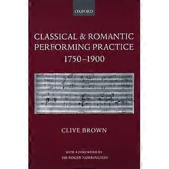 Classical And Romantic Performing Practice 1750-1900 - Clive Brown - Paperback - en Book