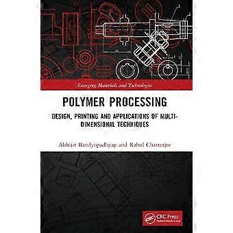 Polymer Processing Design Printing And Applications Of Multi-dimensional Tech - Abhijit Bandyopadhyay - Paperback - en Book