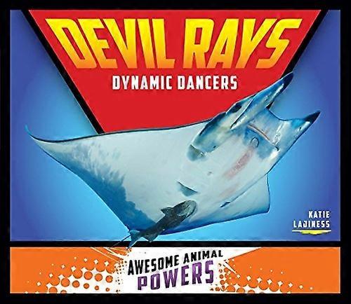 Devil Rays: Dynamic Dancers (Awesome Animal Powers)