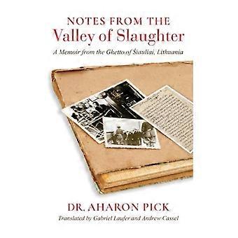 Notes From The Valley Of Slaughter A Memoir From The Ghetto Of Iauliai Lithua - Aharon Pick - Hardcover - English Book - History