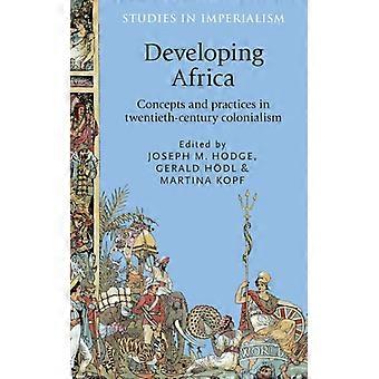 Developing Africa Concepts And Practices In Twentieth-century Colonialism - Manchester University Press - Hardcover - English Book - History