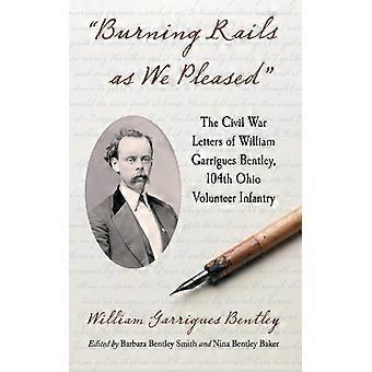 Burning Rails As We Pleased The Civil War Letters Of William Garrigues Bentley - William Garrigues Bentley - Paperback - English Book - History