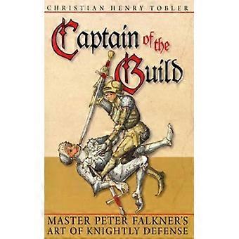 Capitão da Guilda: A Arte da Defesa Cavalheiresca do Mestre Peter Falkner - Christian Henry Tobler - Capa Dura - Livro em Inglês - História