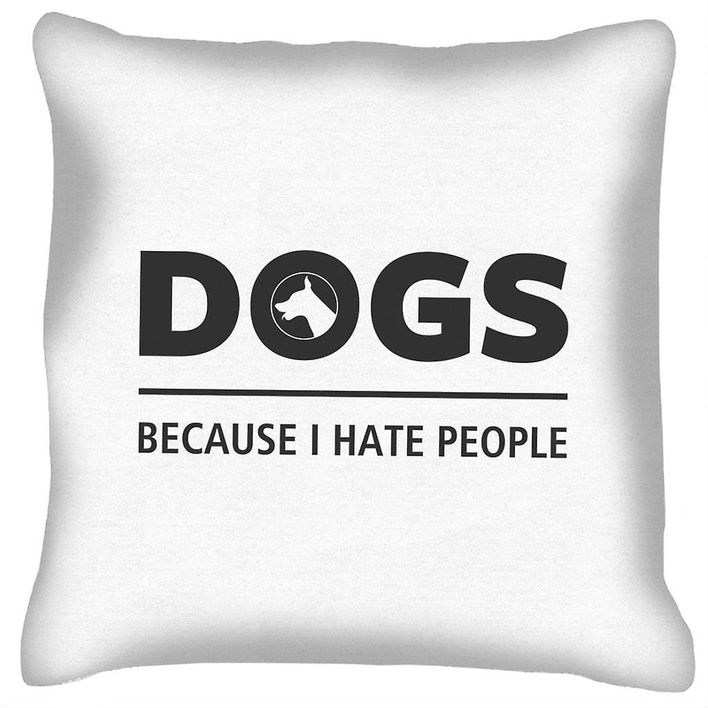 Dogs Because I Hate People Slogan Cushion