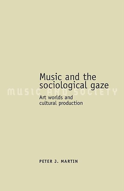 Music And The Sociological Gaze by Peter J. Martin Paperback