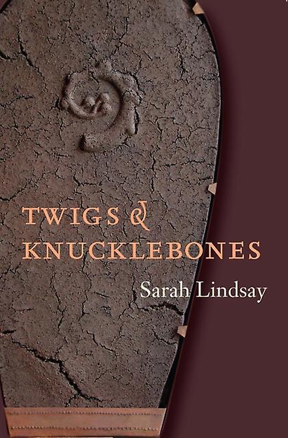 Twigs And Knucklebones by Sarah Lindsay Paperback Book