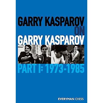 Garry Kasparov On Garry Kasparov Part 1 1973-1985 - Garry Kasparov