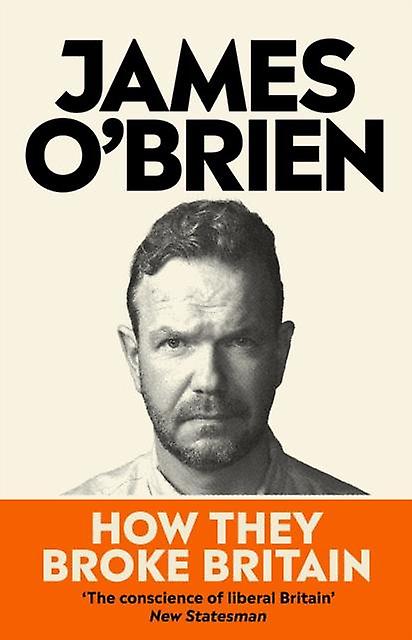 How They Broke Britain by James OBrien Hardback Book