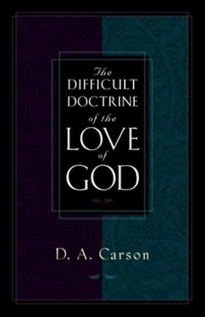 The Difficult Doctrine Of The Love Of God by D. A. Carson Paperback