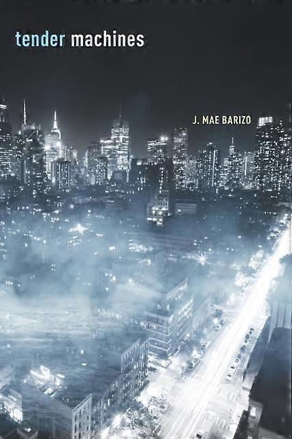 Tender Machines by J. Mae Barizo Paperback