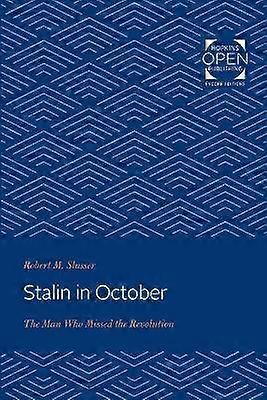 Stalin in October - The Man Who Missed the Revolution