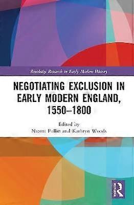 Negotiating Exclusion in Early Modern England 1550â1800