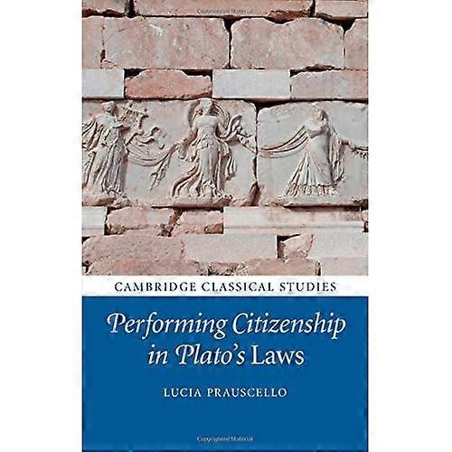 Performing Citizenship in Plato's Laws (Cambridge Classical Studies)