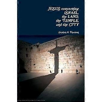Jesus Concerning Israel the Land the Temple and the City