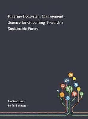 Riverine Ecosystem Management Science for Governing Towards a Sustainable Future