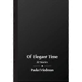 Of Elegant Time 22 Stories - Paula Friedman