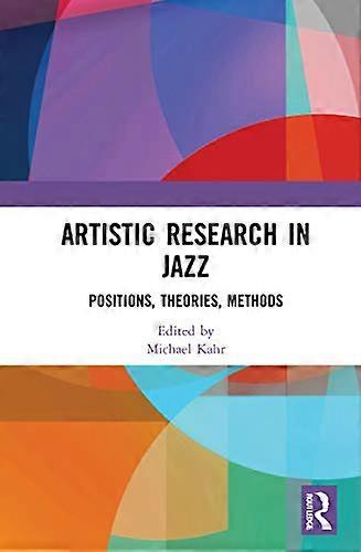 Artistic Research in Jazz: Positions Theories Methods
