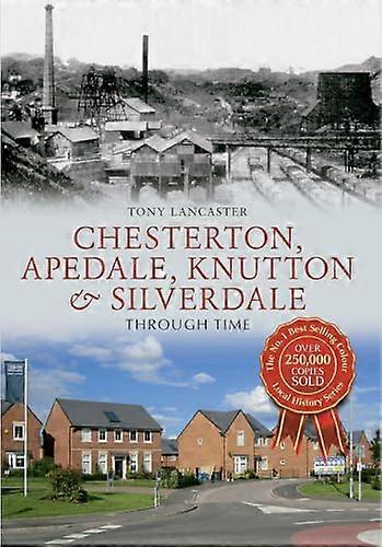 Chesterton Apedale Knutton & Silverdale Through Time