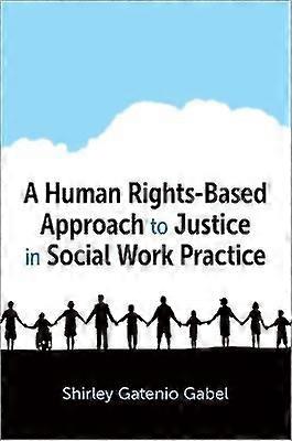 A Human Rights-Based Approach to Justice in Social Work Practice