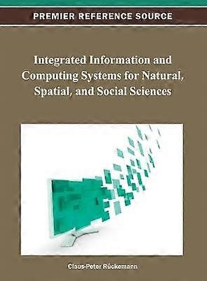 Integrated Information and Computing Systems for Natural Spatial and Social Sciences