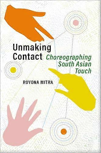 Unmaking Contact: Choreographing South Asian Touch