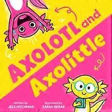 Axolotl And Axolittle by Jess Hitchman Paperback