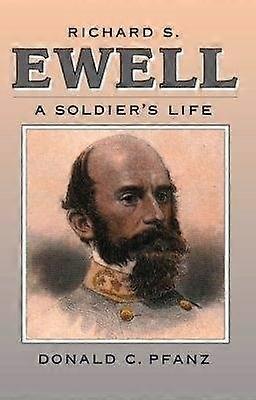 Richard S. Ewell - A Soldier`s Life