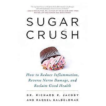 Sugar Crush: Gewusst wie: Entzündungen, Nervenschäden umzukehren, und guten Gesundheit zurückgewinnen