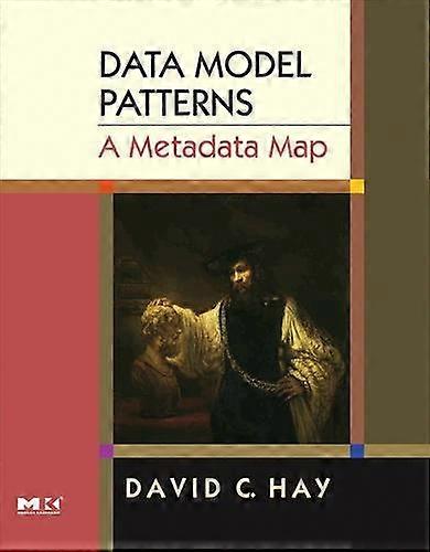 Data Model Patterns: A Metadata Map (The Morgan Kaufmann Series in Data Management Systems)