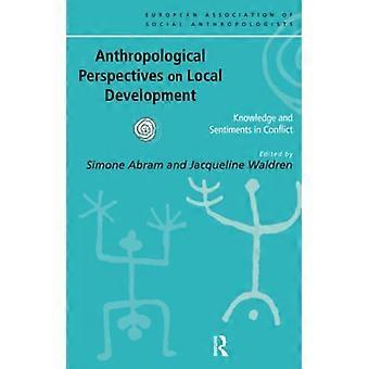 Anthropologische Perspektiven auf lokale Entwicklung: Wissen und Gefühle im Konflikt (European Association of Social Anthropologists)