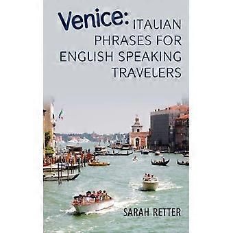 Venezia: Italienske setninger for engelsktalende reisende.: De mest nødvendige setningene for å komme seg rundt når du reiser i Venezia,