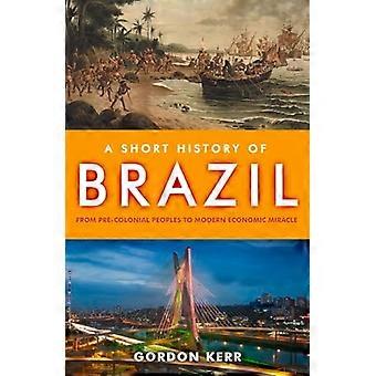 Kort historie i Brasil, A: fra før-kolonial folk til moderne økonomisk mirakel
